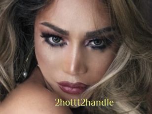 2hottt2handle