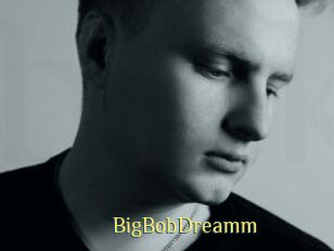 BigBobDreamm
