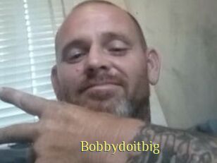 Bobbydoitbig