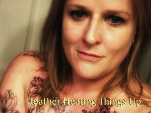 Heather_Heating_Things_Up