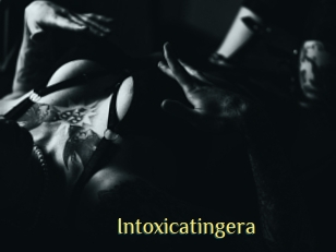 Intoxicatingera