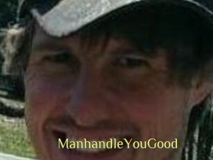 ManhandleYouGood