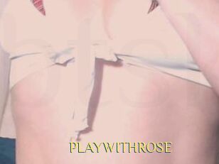 PLAYWITHROSE