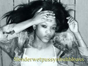 Slenderwetpussynbubbleass