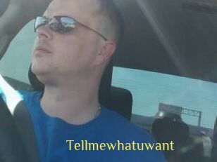 Tellmewhatuwant