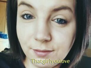 Thatgirlyoulove