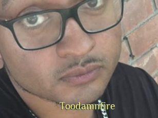 Toodamnfire