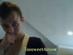 Toosweet4unow
