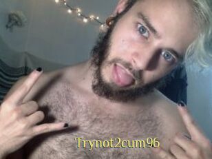 Trynot2cum96