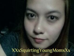 XXxSquirtingYoungMomxXx